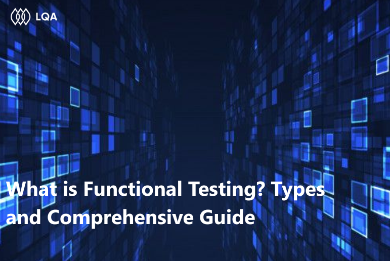 What is Functional Testing? Types and Comprehensive Guide
