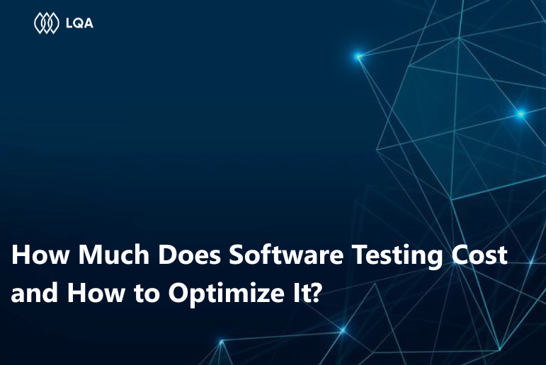 How Much Does Software Testing Cost and How to Optimize It?
